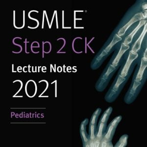 Kaplan USMLE Step 2 CK Lecture Notes 2021: Pediatrics