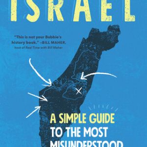 Israel: A Simple Guide to the Most Misunderstood Country on Earth