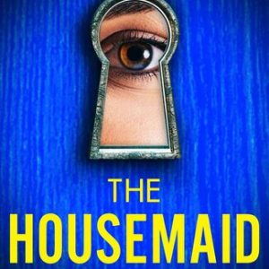 The Housemaid: An absolutely addictive psychological thriller with a jaw-dropping twist