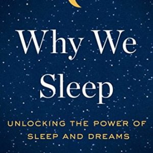 Why We Sleep: Unlocking the Power of Sleep and Dreams